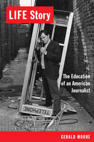 LIFE Story (The Education of an American Journalist) by Gerald Moore, 9780826356772