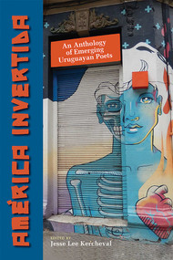 América invertida (An Anthology of Emerging Uruguayan Poets) by Jesse Lee Kercheval, 9780826357250