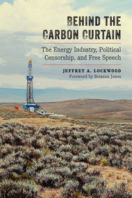 Behind the Carbon Curtain (The Energy Industry, Political Censorship, and Free Speech) by Jeffrey A. Lockwood, Brianna Jones, 9780826358073