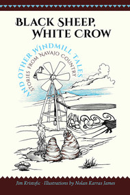 Black Sheep, White Crow and Other Windmill Tales (Stories from Navajo Country) by Jim Kristofic, Nolan Karras James, 9780826358196