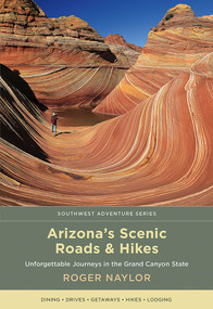 Arizona's Scenic Roads and Hikes (Unforgettable Journeys in the Grand Canyon State) by Roger Naylor, 9780826359278