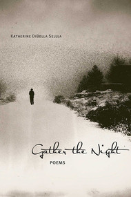 Gather the Night (Poems) by Katherine DiBella Seluja, 9780826359889
