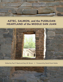 Aztec, Salmon, and the Puebloan Heartland of the Middle San Juan by Paul F. Reed, Gary M. Brown, David Grant Noble, 9780826359926