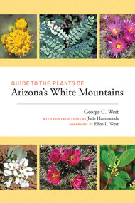 Guide to the Plants of Arizona's White Mountains by George C. West, Julie Hammonds, Ellen L. West, 9780826360694