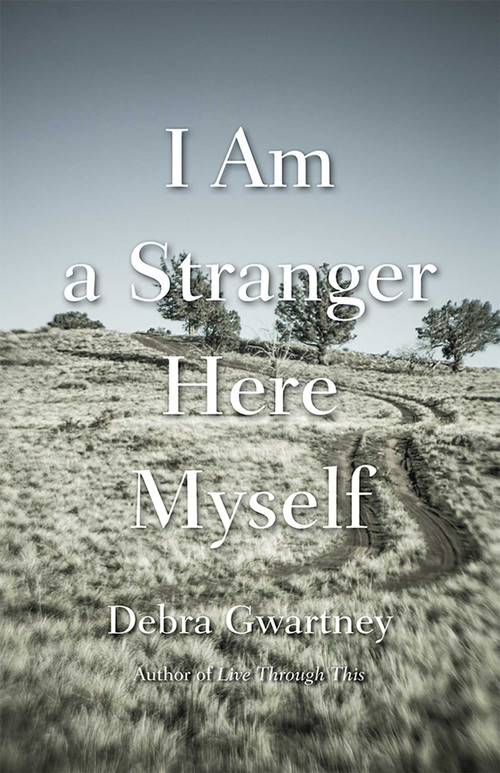 I Am a Stranger Here Myself by Debra Gwartney, 9780826360717