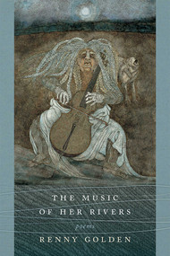 The Music of Her Rivers (Poems) by Renny Golden, 9780826360779
