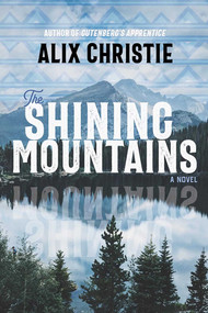 The Shining Mountains (A Novel) by Alix Christie, 9780826364654