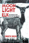 Moonlight Elk (One Woman's Hunt for Food and Freedom) - 9780826366726 by Christie Green, 9780826366726