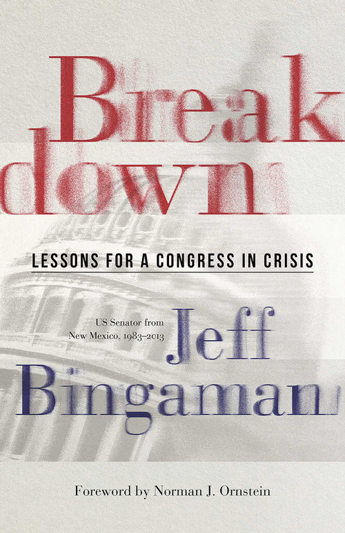 Breakdown (Lessons for a Congress in Crisis) - 9780826366740 by Jeff Bingaman, 9780826366740