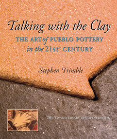 Talking With the Clay (The Art of Pueblo Pottery in the 21st Century, 20th Anniversary Revised Edition) - 9781930618787 by Stephen Trimble, 9781930618787