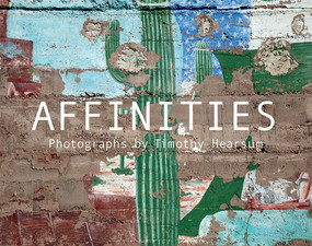 Affinities (Photographs by Timothy Hearsum) by Timothy Hearsum, Arthur Ollman, Cullum Paul, Katie Hearsum, 9781934491713