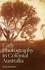 Early Photography in Colonial Australia by Elisa deCourcy, 9780522879520