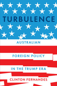 Turbulence (Australian Foreign Policy in the Trump Era) by Clinton Fernandes, 9780522881325