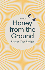 Honey from the Ground by Soren Tae Smith, 9780522881813