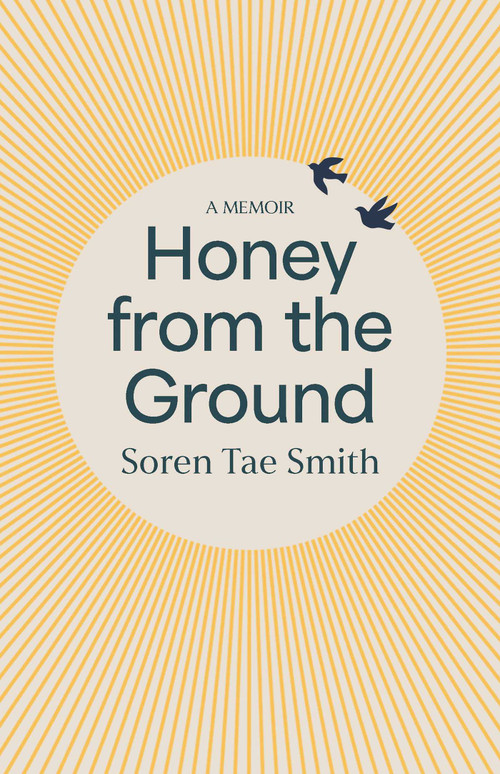 Honey from the Ground by Soren Tae Smith, 9780522881813