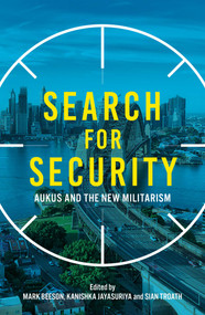 Search for Security (AUKUS and the New Militarism) by Mark Beeson, Kanishka Jayasuriya, Sian Troath, 9780522881868