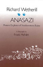 Richard Wetherill, Anasazi (Pioneer Explorer of Southwestern Ruins) by Frank McNitt, 9780826303295