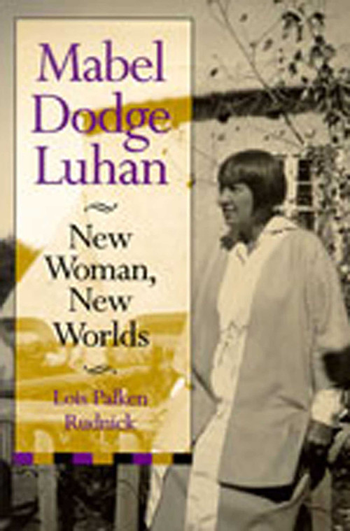 Mabel Dodge Luhan (New Woman, New Worlds) by Lois Palken Rudnick, 9780826309952