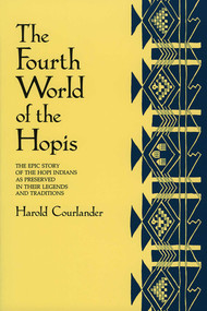 The Fourth World of the Hopis (The Epic Story of the Hopi Indians as Preserved in Their Legends and Traditions) by Harold Courlander, 9780826310118