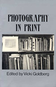 Photography in Print (Writings from 1816 to the Present) by Vicki Goldberg, 9780826310910