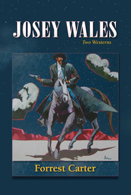 Josey Wales (Two Westerns : Gone to Texas; The Vengeance Trail of Josey Wales) by Forrest Carter, Lawrence Clayton, 9780826311689