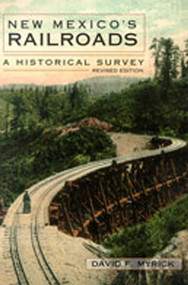 New Mexico's Railroads (A Historical Survey) by David F. Myrick, 9780826311856