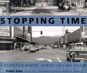 Stopping Time (A Rephotographic Survey of Lake Tahoe) by Peter Goin, C. Elizabeth Raymond, Blesse E. Robert, 9780826312853