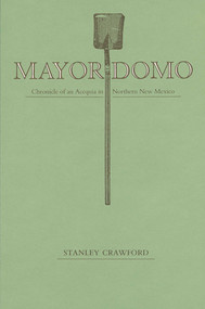 Mayordomo (Chronicle of an Acequia in Northern New Mexico) by Stanley Crawford, 9780826314451