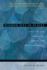 Wisdom Sits in Places (Landscape and Language Among the Western Apache) by Keith H. Basso, 9780826317247