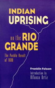 Indian Uprising on the Rio Grande (The Pueblo Revolt of 1680) by Franklin Folsom, Alfonso Ortiz, 9780826317438