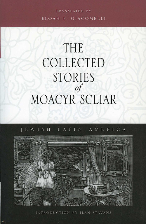 The Collected Stories of Moacyr Scliar by Moacyr Scliar, Eloah F. Giacomelli, Ilan Stavans, 9780826319128