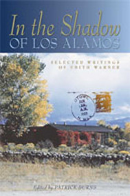 In the Shadow of Los Alamos (Selected Writings of Edith Warner) by Edith Warner, Patrick Burns, 9780826319784