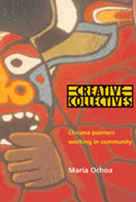 Creative Collectives (Chicana Painters Working in Community) by Maria Ochoa, 9780826321107