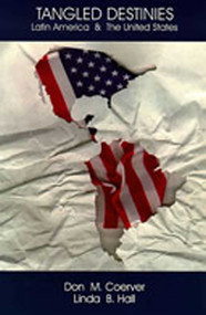 Tangled Destinies (Latin America and the United States) by Don M. Coerver, Linda B. Hall, 9780826321176