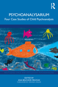 Psychoanalysarium (Four Case Studies of Child Psychoanalysis) by Ana Belchior Melícias, 9781032901978