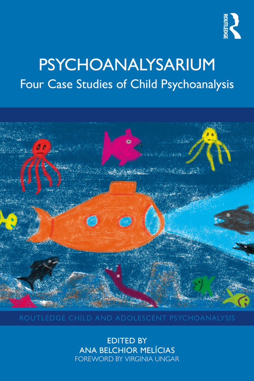 Psychoanalysarium (Four Case Studies of Child Psychoanalysis) by Ana Belchior Melícias, 9781032901978