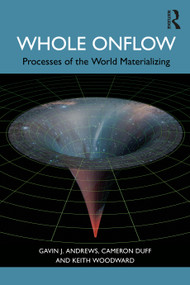 Whole Onflow (Processes of the World Materializing) by Gavin J. Andrews, Cameron Duff, Keith Woodward, 9781032197937