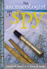 The Archaeologist Was a Spy (Sylvanus G. Morley and the Office of Naval Intelligence) by Charles H. Harris, Louis R. Sadler, 9780826329387