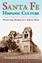 Santa Fe Hispanic Culture (Preserving Identity in a Tourist Town) by Andrew Leo Lovato, 9780826332264