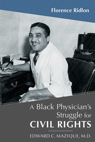 A Black Physician's Struggle for Civil Rights (Edward C. Mazique, M.D.) by Florence Ridlon, 9780826333407