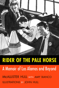 Rider of the Pale Horse (A Memoir of Los Alamos and Beyond) by McAllister Hull, Amy Bianco, John Hull, 9780826335548