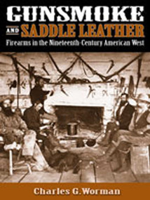 Gunsmoke and Saddle Leather (Firearms in the Nineteenth-Century American West) by Charles G. Worman, 9780826335937