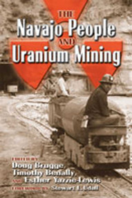 The Navajo People and Uranium Mining by Doug Brugge, Timothy Benally, Esther Yazzie-Lewis, 9780826337795