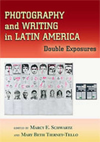 Photography and Writing in Latin America (Double Exposures) by Marcy E. Schwartz, Mary Beth Tierney-Tello, 9780826338082