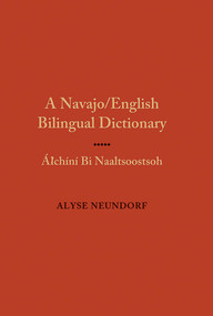 A Navajo/English Bilingual Dictionary (Alchini Bi Naaltsoostsoh) by Alyse Neundorf, 9780826338259