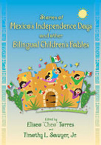 Stories of Mexico's Independence Days and Other Bilingual Children's Fables by Eliseo “Cheo” Torres, Timothy L. Sawyer, Herman Ramirez, 9780826338860