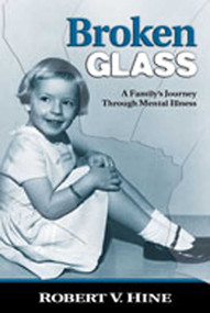 Broken Glass (A Family's Journey Through Mental Illness) by Robert V. Hine, 9780826339973