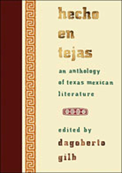 Hecho en Tejas (An Anthology of Texas Mexican Literature) by Dagoberto Gilb, 9780826341266