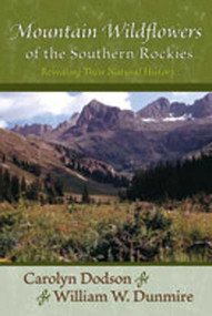 Mountain Wildflowers of the Southern Rockies (Revealing Their Natural History) by Carolyn Dodson, William W. Dunmire, 9780826342447