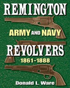 Remington Army and Navy Revolvers 1861-1888 by Donald L. Ware, 9780826342805
